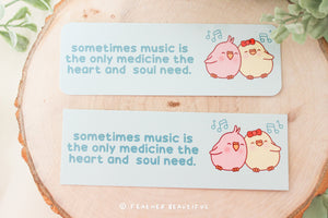 Sometimes Music Is the Only Medicine the Heart and Soul Need - Bookmark